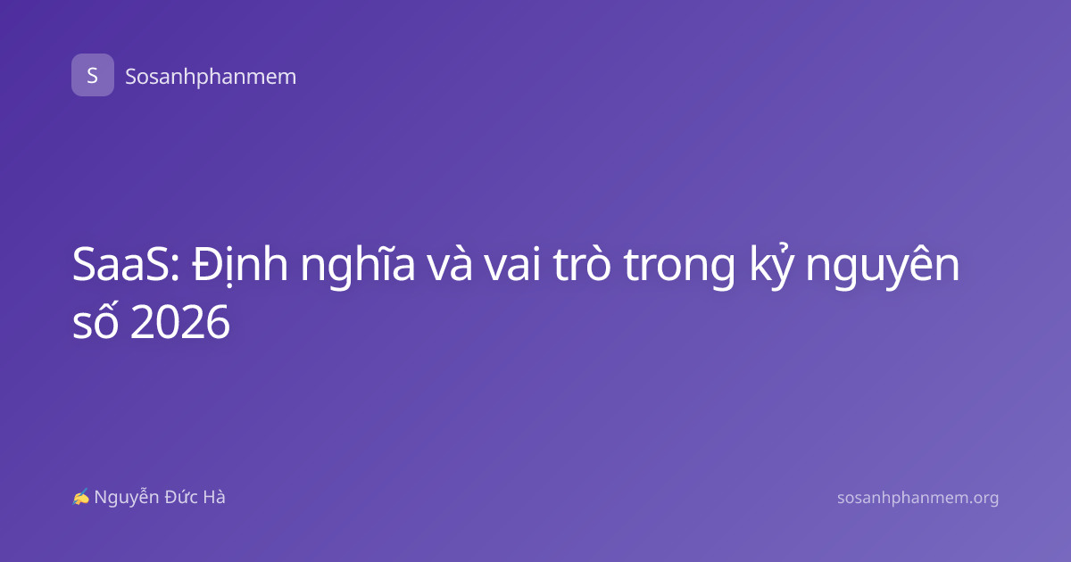 SaaS: Định nghĩa và vai trò trong kỷ nguyên số 2026