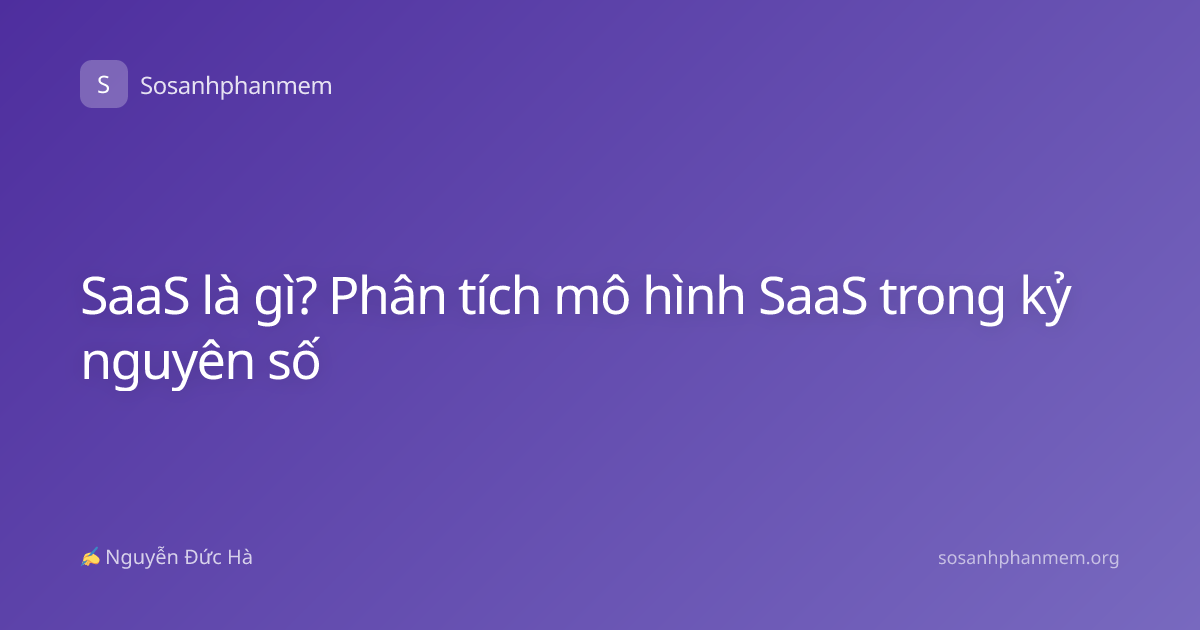 SaaS là gì? Phân tích mô hình SaaS trong kỷ nguyên số
