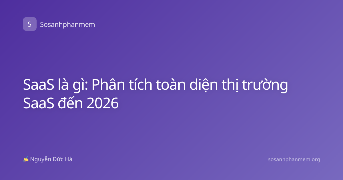 SaaS là gì: Phân tích toàn diện thị trường SaaS đến 2026