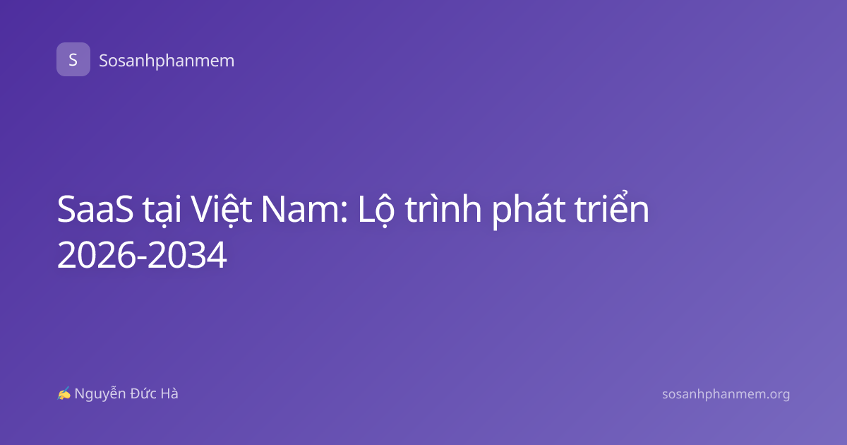SaaS tại Việt Nam: Lộ trình phát triển 2026-2034