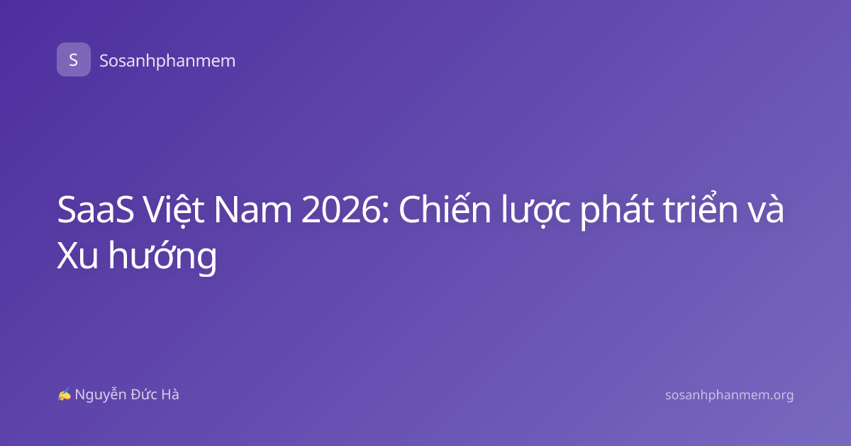 SaaS Việt Nam 2026: Chiến lược phát triển và Xu hướng