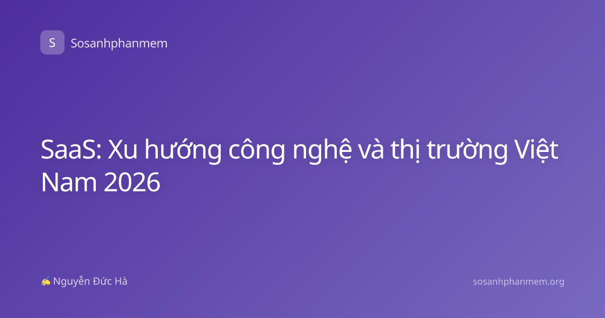 SaaS: Xu hướng công nghệ và thị trường Việt Nam 2026